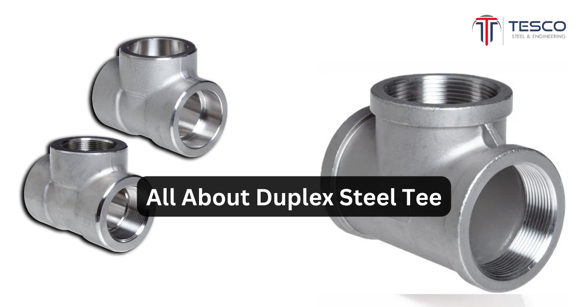 All About Duplex Steel Tee